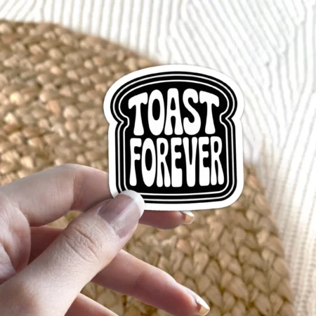 Toast Forever Vinyl Sticker