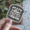 Toast Forever Vinyl Sticker 3' x 3' - Vinyl Stickers StickerWaffle